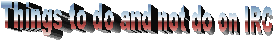 Things to do and not do on IRC